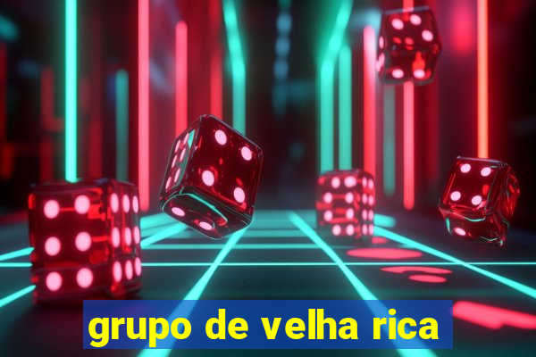 grupo de velha rica